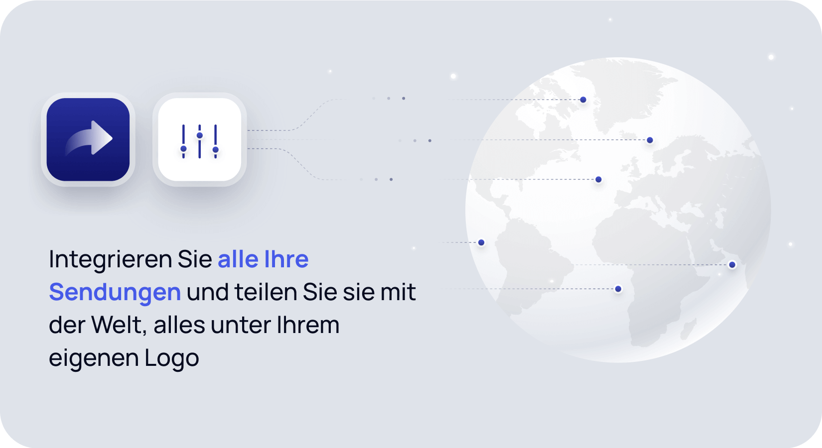 Integrieren Sie alle Ihre Sendungen und teilen Sie sie unter Ihrem eigenen Logo mit der Welt